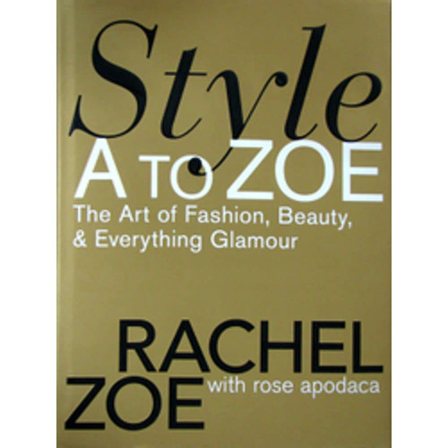 Style A to Zoe: The Art of Fashion, Beauty, & Everything Glamour