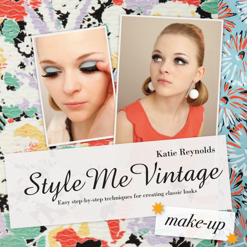 Style Me Vintage: Make Up: Easy step-by-step techniques for creating
