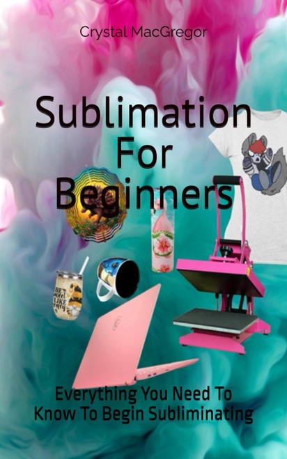 Sublimation For Beginners: Everything You Need To Know To Begin