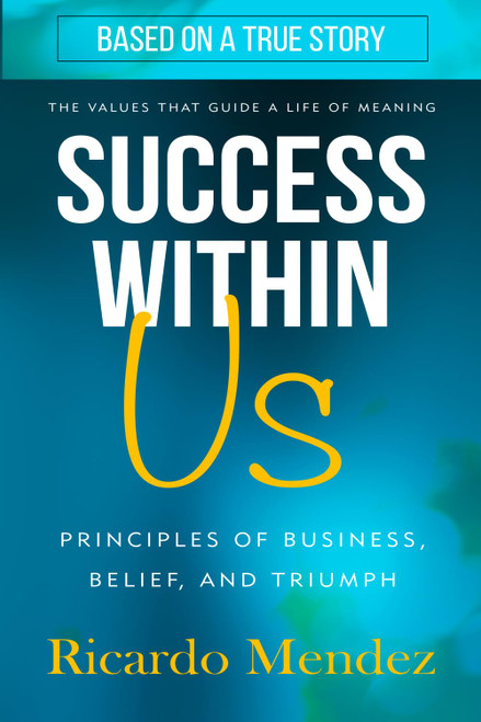Success Within Us: Principles of Business, Belief, and Triumph