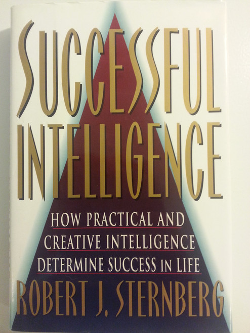 SUCCESSFUL INTELLIGENCE: How Practical and Creative Intelligence
