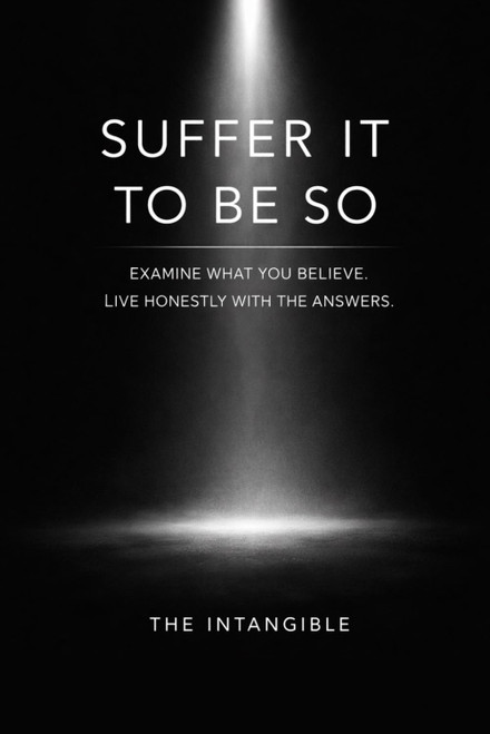 Suffer It To Be So: Examine What You Believe. Live Honestly With the