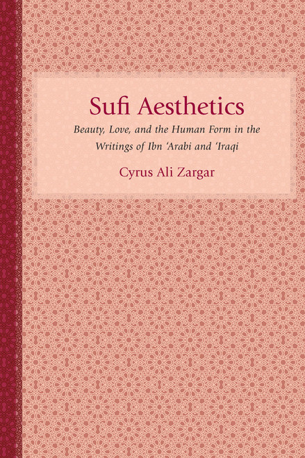 Sufi Aesthetics: Beauty, Love, and the Human Form in the Writings of Ibn