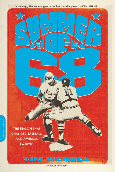Summer of '68: The Season That Changed Baseball - and America - Forever