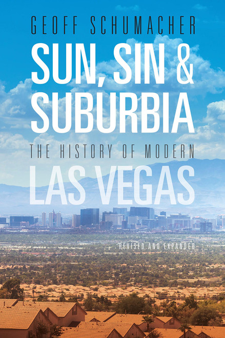 Sun, Sin & Suburbia: The History of Modern Las Vegas, Revised and