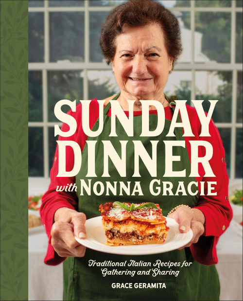 Sunday Dinner with Nonna Gracie: Traditional Italian Recipes for