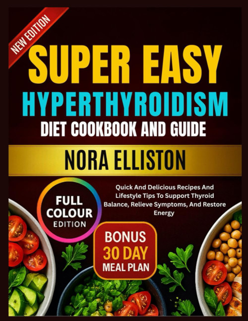 Super Easy Hyperthyroidism Diet Cookbook and Guide