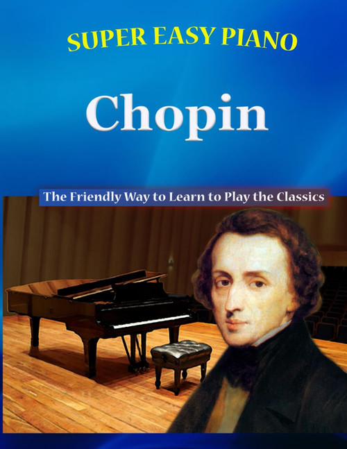 Super Easy Piano Chopin: The Friendly Way to Learn to Play the Classics