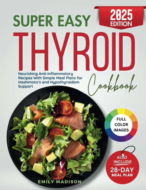 Super Easy Thyroid Cookbook: Nourishing Anti-Inflammatory Recipes With