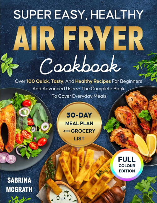 Super Easy, Healthy Air Fryer Cookbook