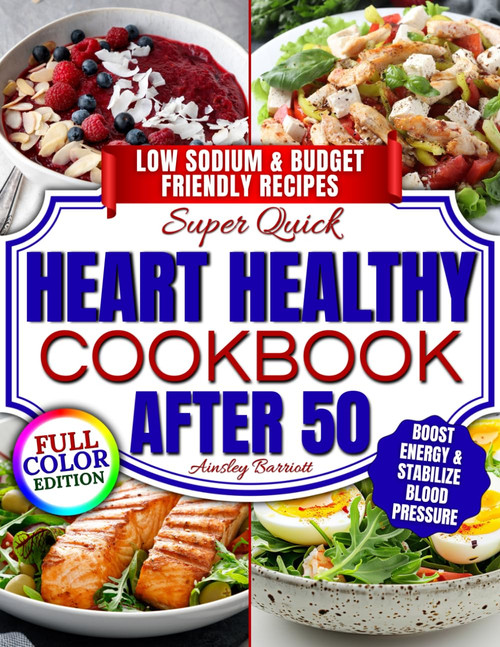 Super Quick Heart Healthy Cookbook After 50: Flavorful