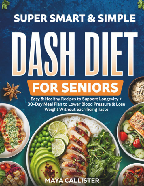 Super Smart & Simple Dash Diet for Seniors