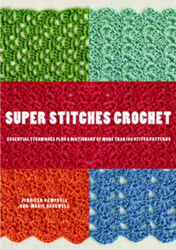 Super Stitches Crochet: Essential Techniques Plus a Dictionary of more