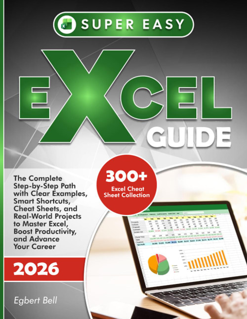 SUPER-EASY EXCEL GUIDE: The Complete Step-by-Step Path with Clear Examples