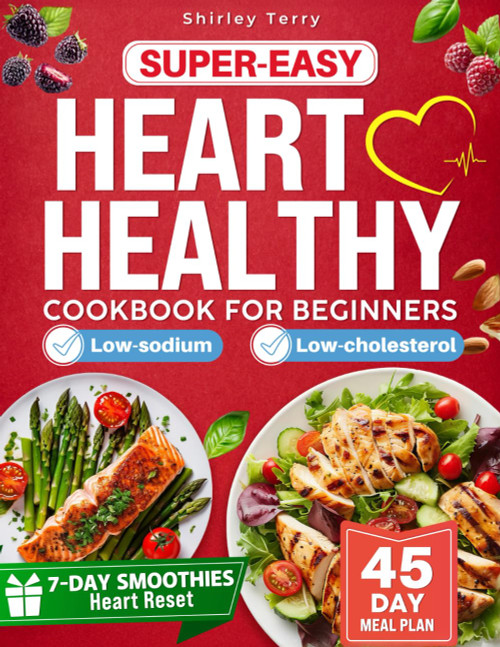 Super-Easy Heart Healthy Cookbook for Beginners: Simple