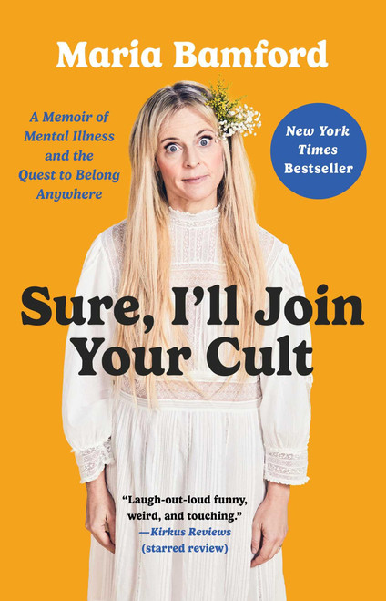 Sure, I'll Join Your Cult: A Memoir of Mental Illness and the Quest to
