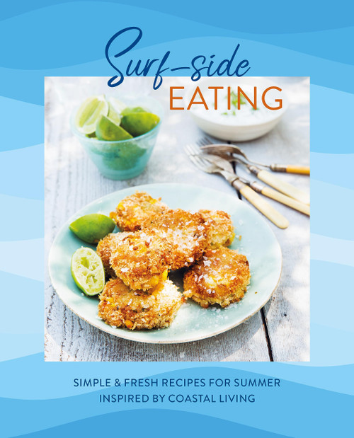 Surf-side Eating: Simple & fresh recipes for summer inspired by coastal
