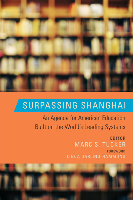Surpassing Shanghai: An Agenda for American Education Built on the