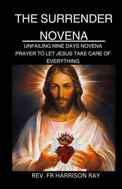 Surrender Novena: Unfailing Nine Days Novena Prayer to Let Jesus Take