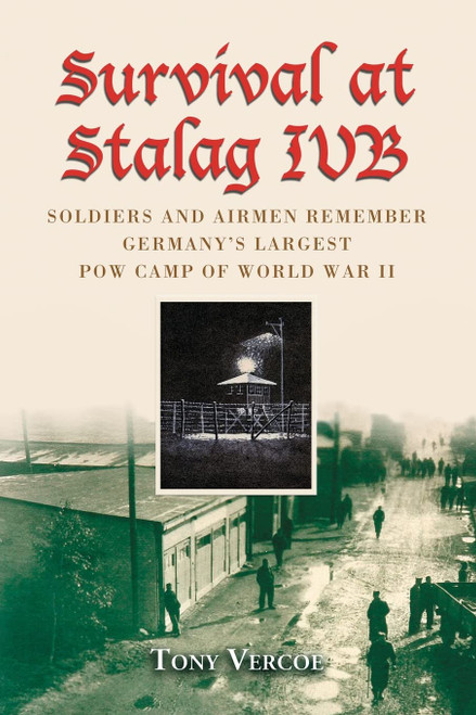 Survival at Stalag IVB: Soldiers and Airmen Remember Germany's Largest