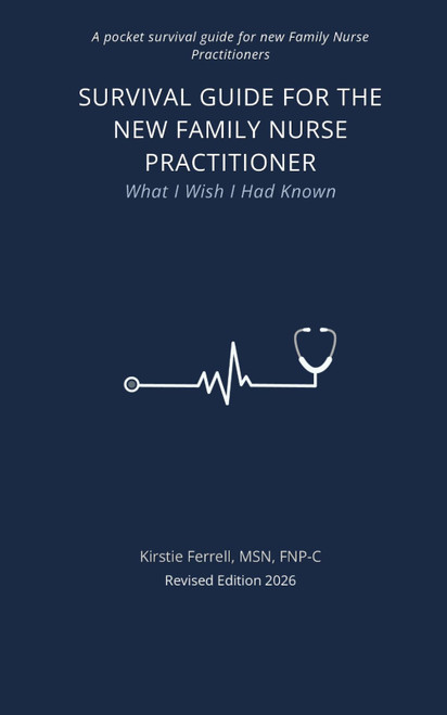 Survival Guide For The New Nurse Practitioner: What I Wish I Had Known