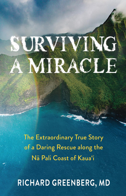 Surviving A Miracle: The Extraordinary True Story of a Daring Rescue along the Nā Pali Coast of Kauaʻi