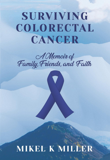 Surviving Colorectal Cancer: A Memoir of Family, Friends, and Faith