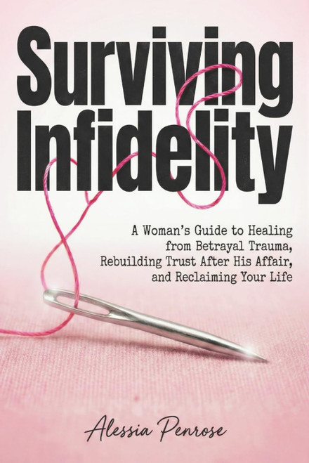 Surviving Infidelity: A Woman's Guide to Healing from Betrayal Trauma