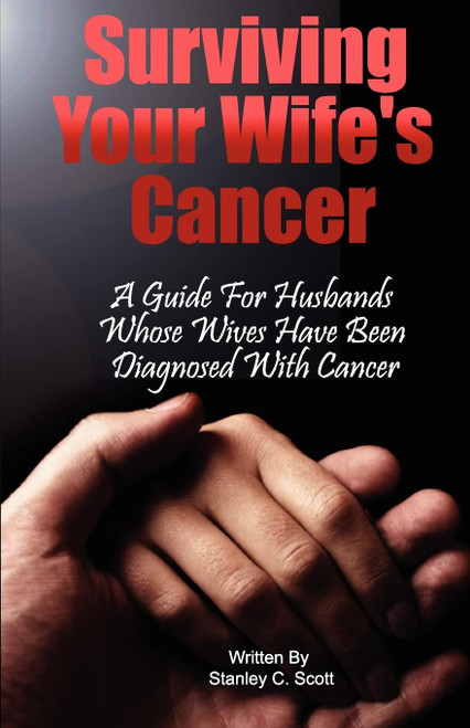 Surviving Your Wife's Cancer: A Guide For Husbands Whose Wives Have Been