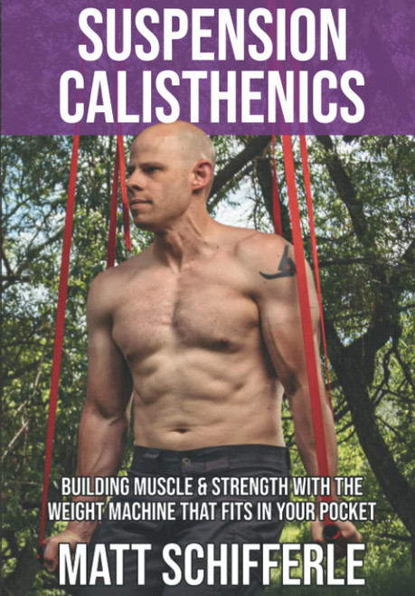 Suspension Calisthenics: How To Build Muscle & Strength With The Weight