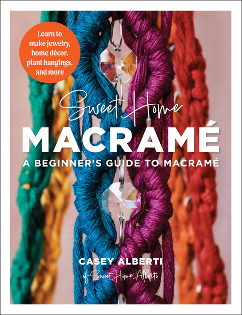 Sweet Home Macrame: A Beginner's Guide to Macrame: Learn to make jewelry