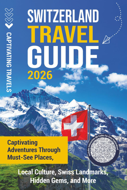 Switzerland Travel Guide: Captivating Adventures Through Must-See Places
