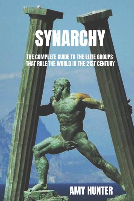 Synarchy: The Complete Guide to the Elite Groups that Rule the World in