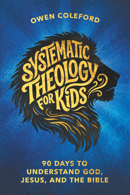 Systematic Theology for Kids - 90 Days to Understand God