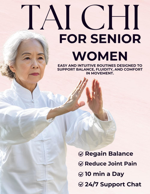 TAI CHI FOR SENIOR WOMEN: The complete guide designed to help senior