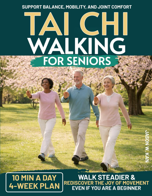 Tai Chi Walking For Seniors: The Simple 10-Minute Daily Routine to
