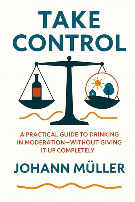 Take Control: A practical guide to drinking in moderation—without giving it up completely