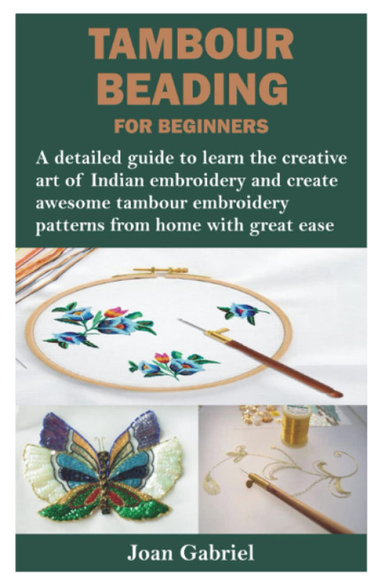TAMBOUR BEADING FOR BEGINNERS: A detailed guide to learn the creative art