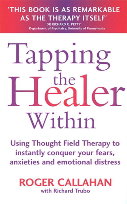 Tapping the Healer Within: Using Thought Field Therapy to Instantly