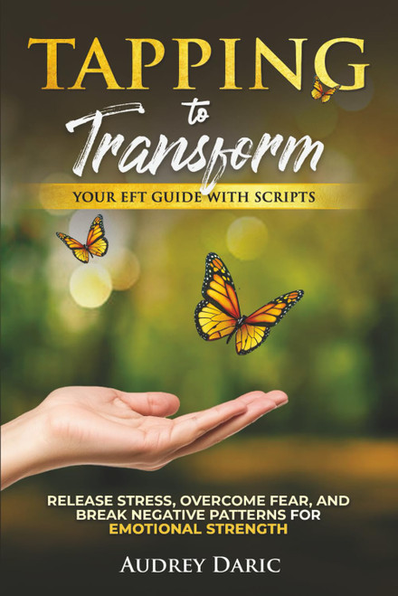 Tapping to Transform: Your EFT Guide with Scripts to Release Stress