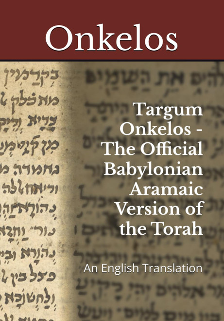 Targum Onkelos - The Official Babylonian Aramaic Version of the Torah