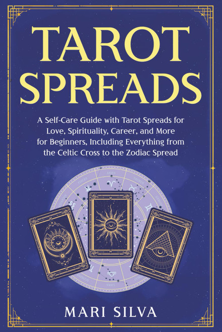 Tarot Spreads: A Self-Care Guide with Tarot Spreads for Love