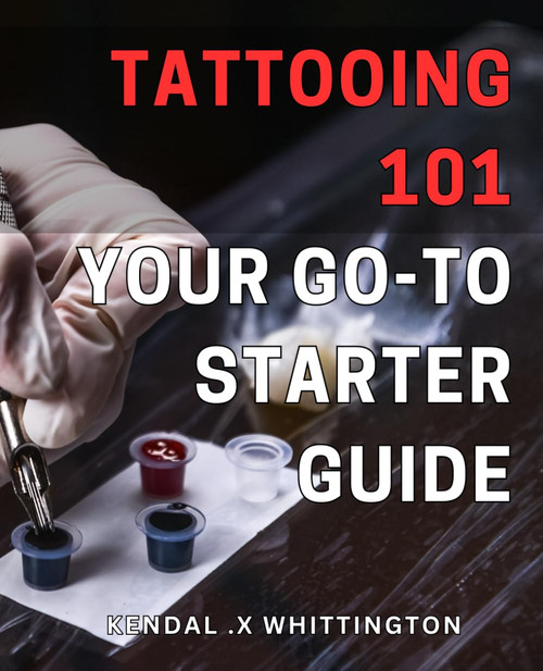 Tattooing 101: Your Go-To Starter Guide: Get Inked: The Essential Guide