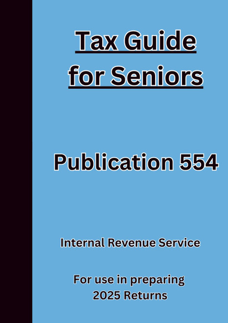 Tax Guide for Seniors Publication 554: For use in preparing 2025 Returns