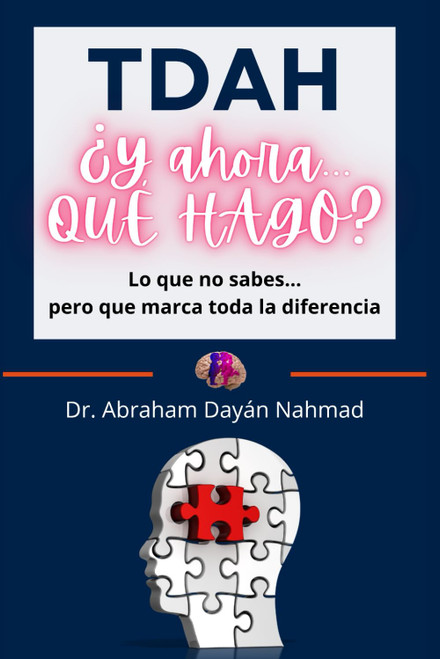 TDAH ¿Y ahora QUÉ HAGO?: Lo que no sabes… pero que marca toda la diferencia