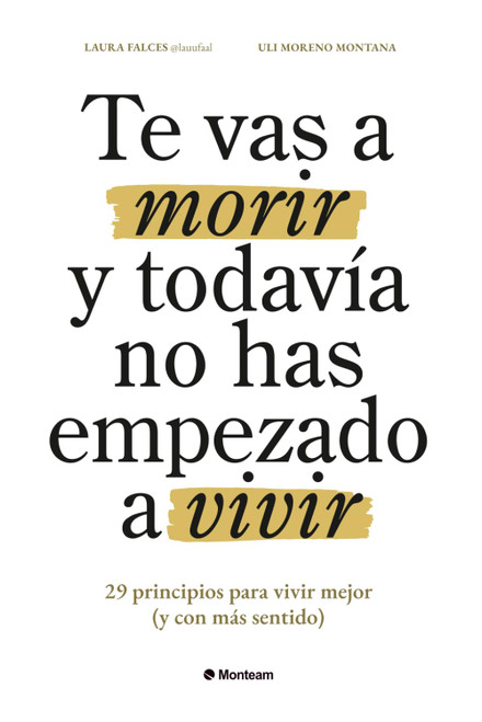 Te vas a morir y todavía no has empezado a vivir: 29 principios para vivir mejor (y con más sentido)
