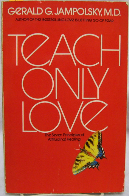 Teach Only Love: The Seven Principles of Attitudinal Healing