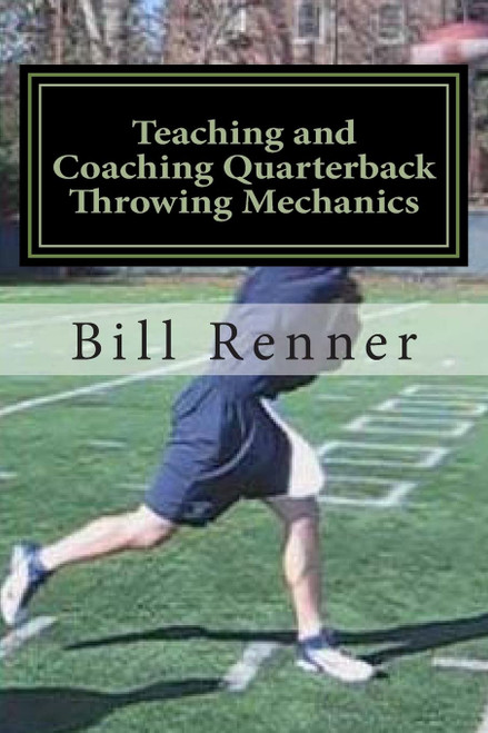 Teaching and Coaching Quarterback Throwing Mechanics