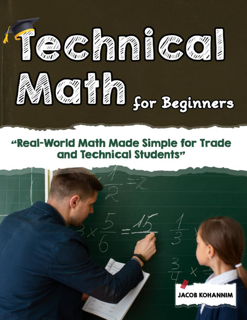 Technical Math for Beginners: Real-World Math Made Simple for Trade and Technical Students