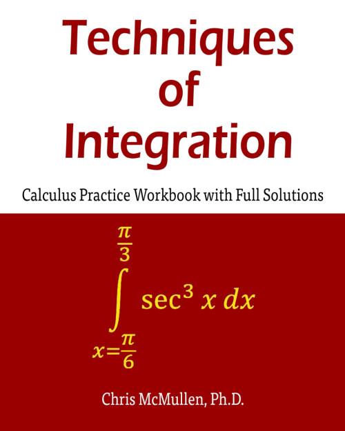 Techniques of Integration Calculus Practice Workbook with Full Solutions